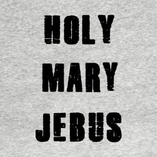 holy mary jebus. T-Shirt